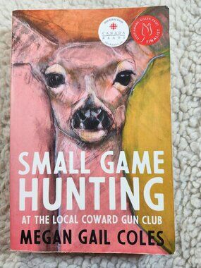 Megan Gail Coles Small Game Hunting Paperback Literary Fiction Canada Reads